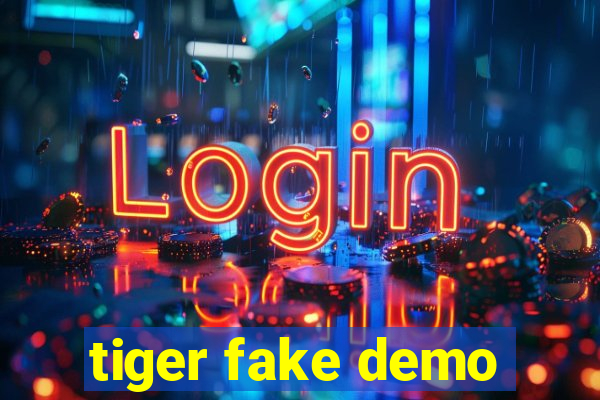 tiger fake demo